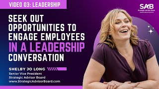 Seek Out Opportunities To Engage Employees In A Leadership Conversation | Video 3