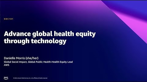 AWS Summit DC 2022 - Advance global health equity through technology