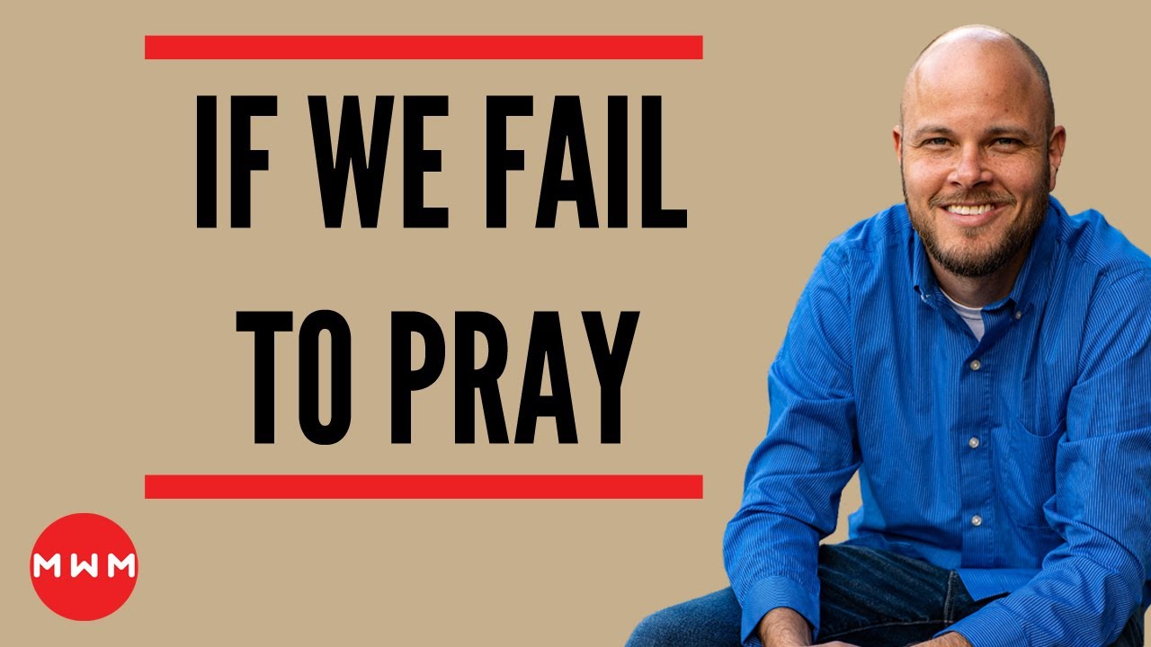 Download "If We Fail to Pray" Sermon by Dustin Renz