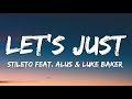 Stileto Let S Just Lyrics Feat Alus Luke Baker 