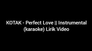 KOTAK - Perfect Love || Instrumental (karaoke) Lirik Video