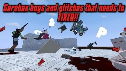 Gorebox bugs and glitches that need to be FIXED!!