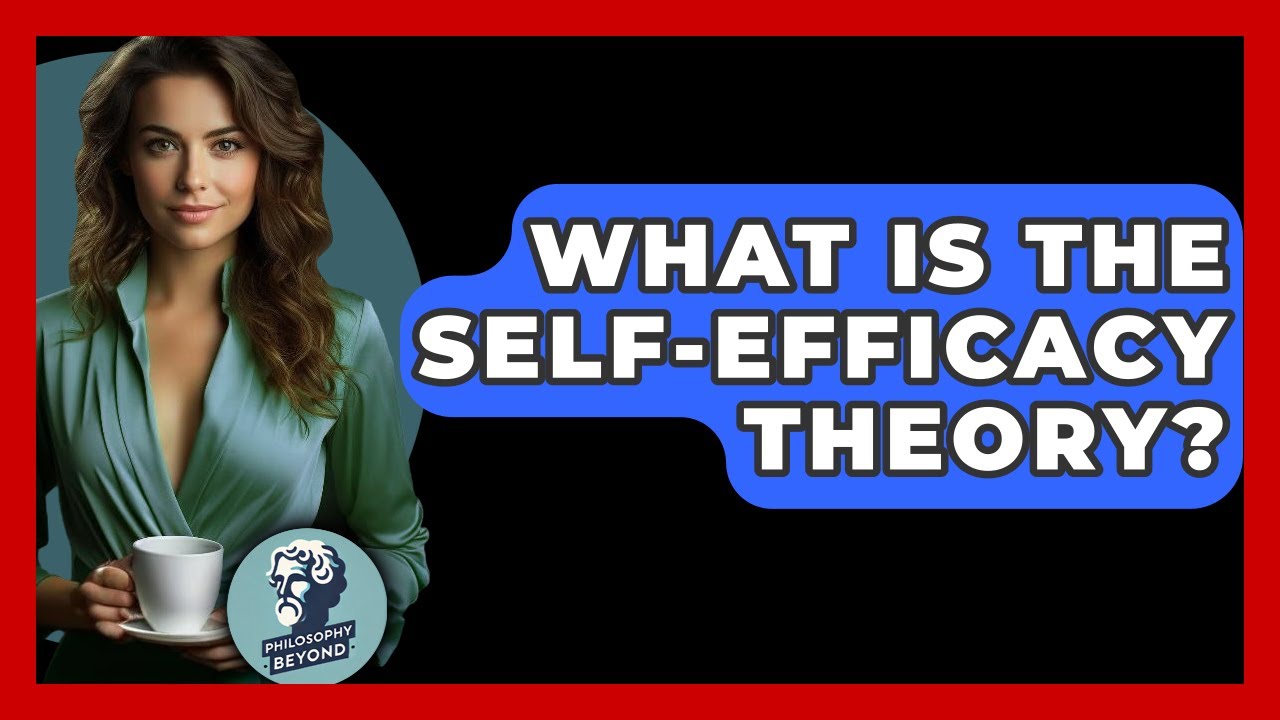 What Is The Self-efficacy Theory? - Philosophy Beyond
