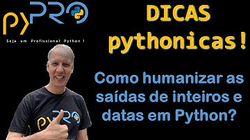 Como humanizar as saídas de inteiros e datas em Python. Dicas Pythonicas. Projeto pyPRO.