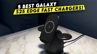 Top 5 Best Samsung Galaxy S25 Edge Fast Chargers!🔥🔥