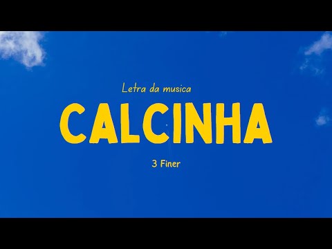 3 Finer - Calcinha [Letra da Musica]