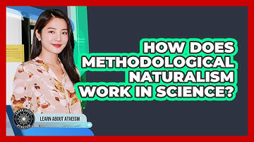 How Does Methodological Naturalism Work In Science?