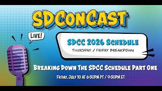 SDConCast 7/10/2026 - Breaking Down The SDCC Schedule Part One