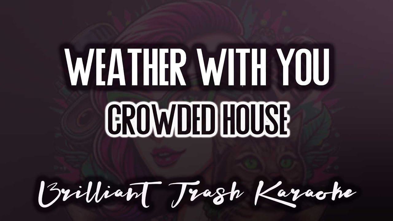 Crowded House - Weather With You (karaoke)