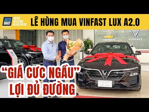 Lê Hùng mua Vinfast Lux A 2.0 2021 - Đúng thời điểm GIÁ CỰC NGẦU, lợi đủ đường...!