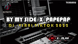 DJ BY MY SIDE X PAPEPAP - Viral Tiktok 2022