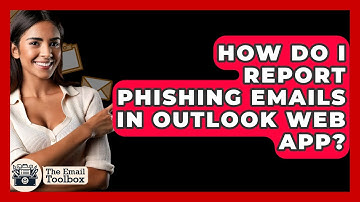 How Do I Report Phishing Emails In Outlook Web App? - TheEmailToolbox.com
