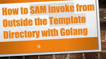 How to SAM invoke from Outside the Template Directory with Golang