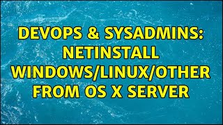 Famous DevOps & SysAdmins: NetInstall Windows/Linux/Other from OS X Server Profile