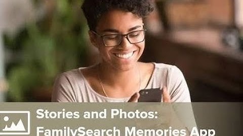 FamilySearch Memories App Tutorial Video 10
