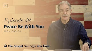 048. (John 20:19-23) Peace Be With You | Paul Tripp’s Weekly Gospel of John Bible Study