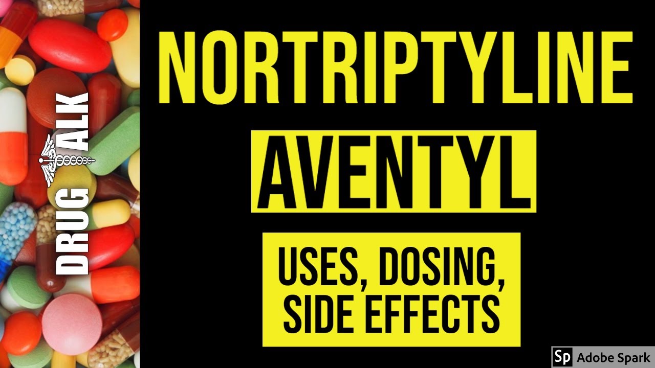 Nortriptyline (Aventyl) - Uses, Dosing, Side Effects