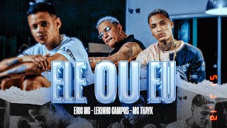 ELE OU EU - Lekinho Campos, Mc Thayk e Erick Mc