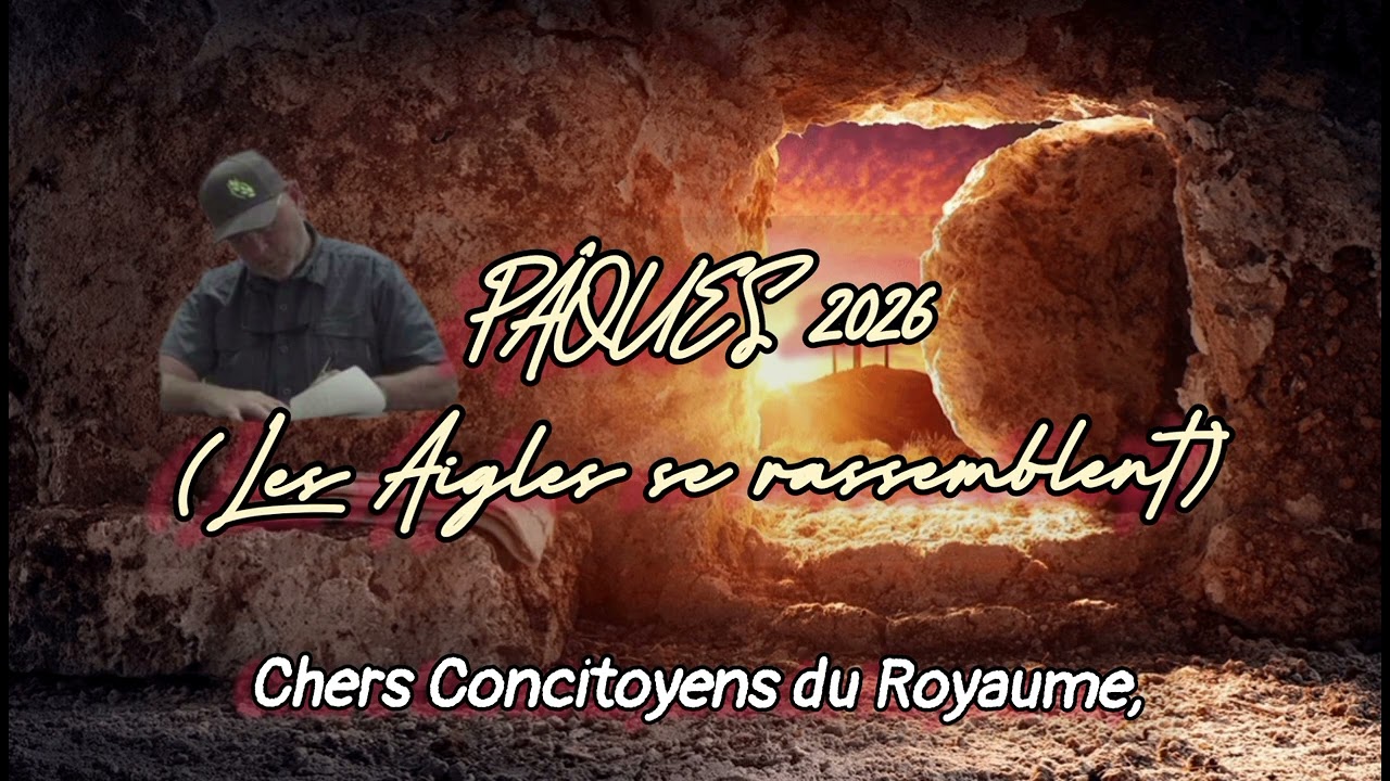 🔴 PÂQUES 2026 (Les Aigles se rassemblent)# Chers Concitoyens du Royaume # Frère Joseph...