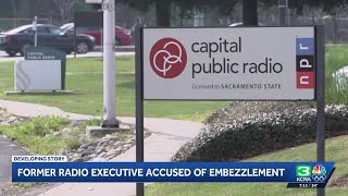 The latest on former CapRadio executive charged with embezzlement theft
