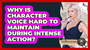 Why Is Character Voice Hard To Maintain During Intense Action? - The Storytellers Room