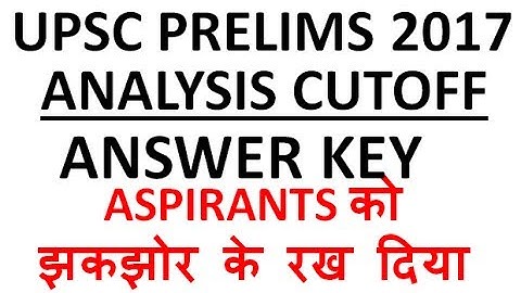 UPSC 2017 PRELIMS DETAILED ANALYSIS ANSWER KEY SOLUTION CUTOFF PREDICTION GENERAL STUDIES