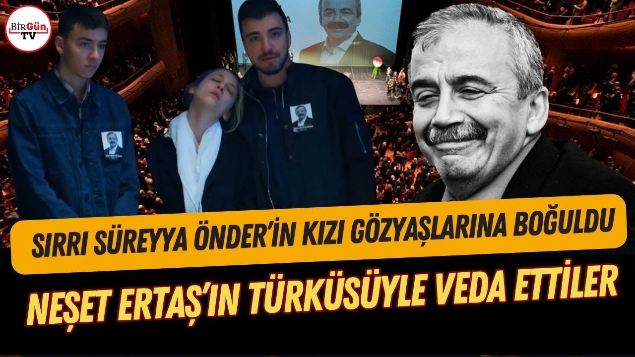 Sırrı Süreyya Önder'e Neşet Ertaş'ın türküsüyle veda... Kızı Ceren törende gözyaşlarına boğuldu...