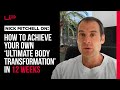 How to achieve your own ultimate body transformation in 12 weeks