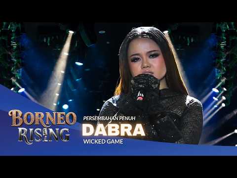 DABRA - WICKED GAME | BORNEO RISING | MINGGU 1