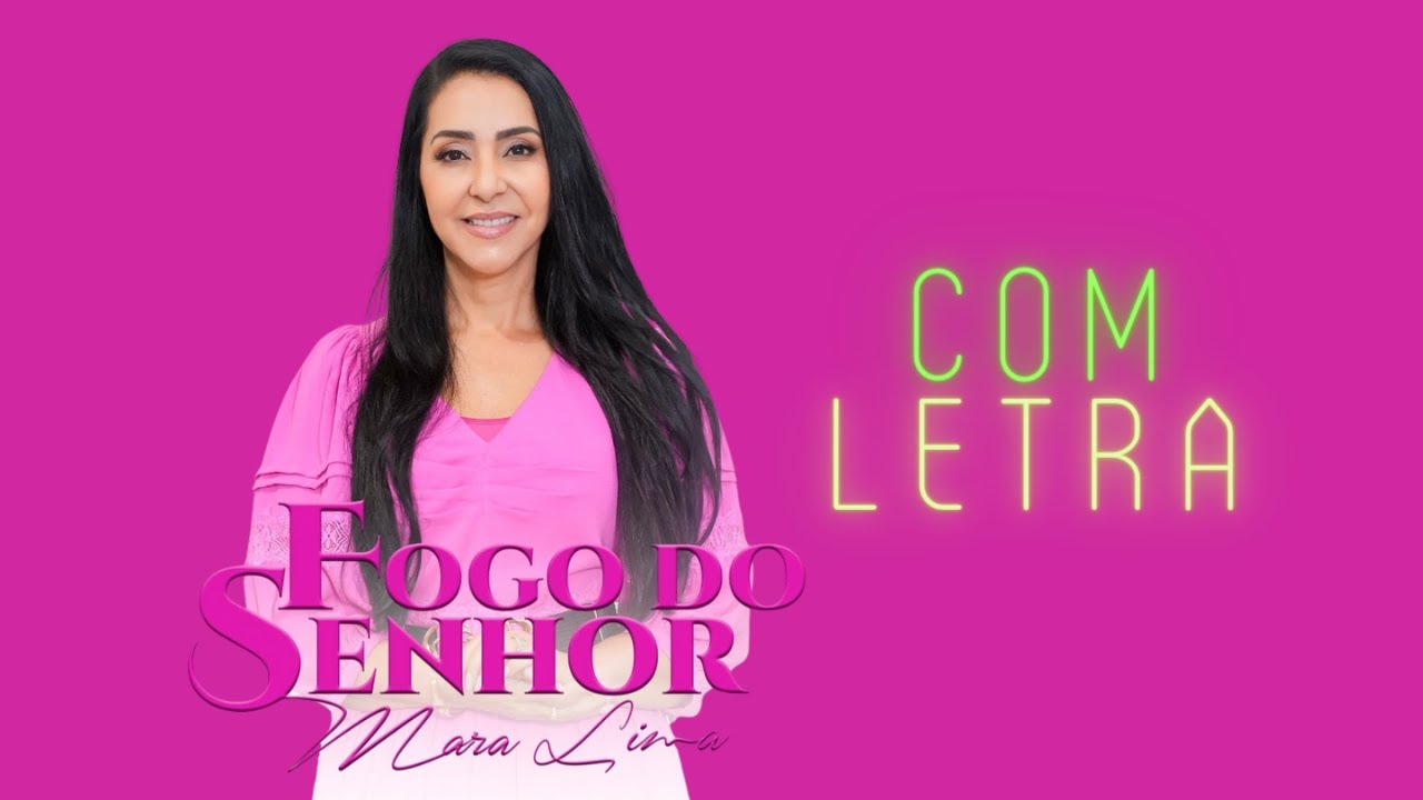 Fogo Do Senhor Manda Fogo Mara Lima Com Letra MusicLETRA