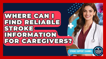 Where Can I Find Reliable Stroke Information for Caregivers? | Stroke Support Channel