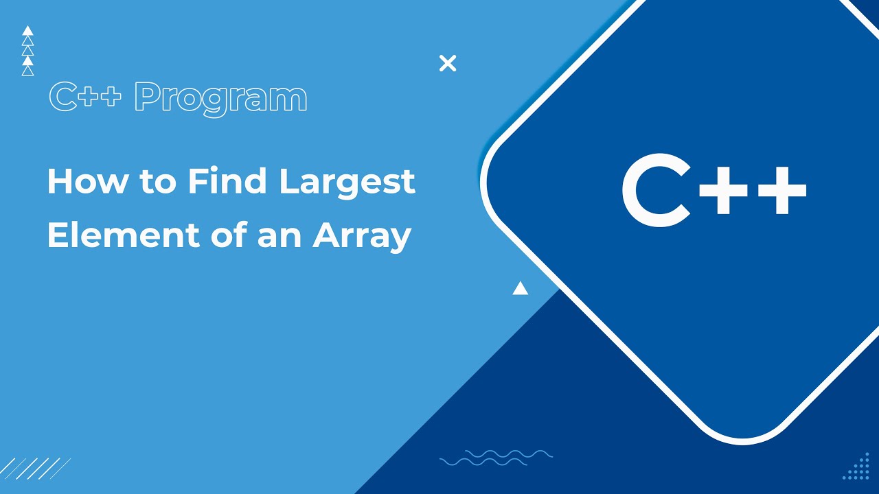 C++ Program to Find Largest Element of an Array - YouTube