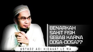 Benarkah Sakit Fisik Disebabkan oleh Dosa ? | Ustadz Adi Hidayat Lc MA