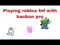 Playing roblox fnf with Backon pro!