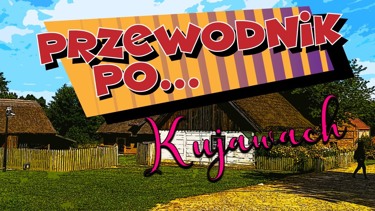 #6 Przewodnik po... Kujawach