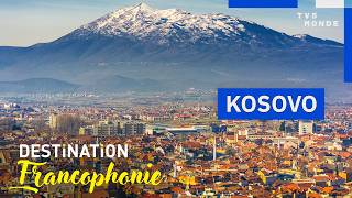 KOSOVO : Bienvenue au cœur des Balkans | Destination Francophonie