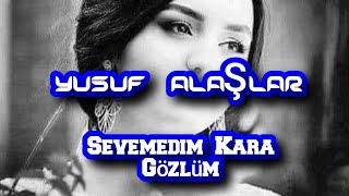 Sevemedim Kara Gözlüm-YUSUF ALAŞLAR-(cover)-Söz ve Müzik:Abdullah Nail Bayşu