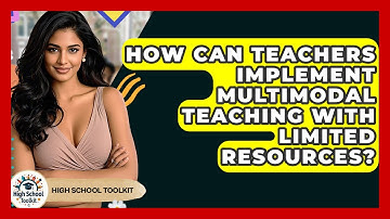 How Can Teachers Implement Multimodal Teaching With Limited Resources? - High School Toolkit