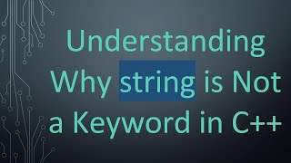 Understanding Why string is Not a Keyword in C+ +
