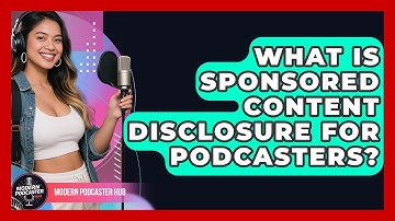 What Is Sponsored Content Disclosure For Podcasters? - Modern Podcaster Hub
