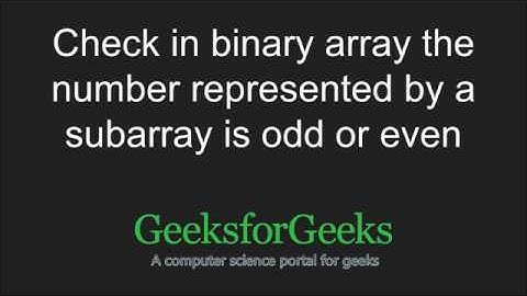 Check in binary array the number represented by a subarray is odd or even | GeeksforGeeks