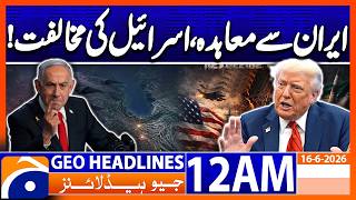 Agreement was reached despite Israel's opposition : Trump | 12 AM Headlines Geo News (16 June 2026)