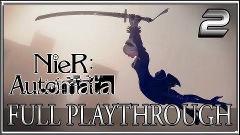 More Than Meets the Eye! NieR Automata Full Playthrough Part 2 - Let