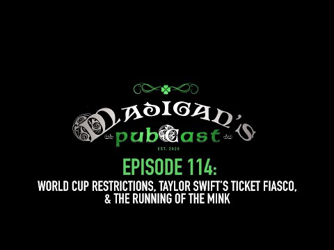 Madigan's Pubcast Ep114: World Cup Restrictions, Taylor Swift’s Ticket Fiasco & Running of the Mink