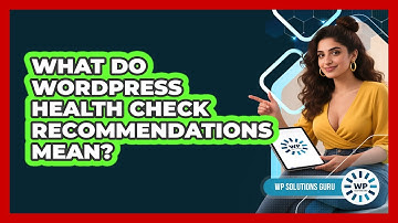 What Do WordPress Health Check Recommendations Mean? - WP Solutions Guru
