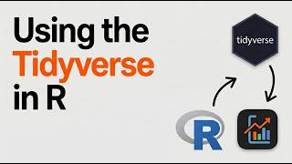 Getting Started with the Tidyverse in R: Install, Load, and Use Core Packages