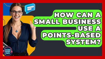 How Can A Small Business Use A Points-Based System? - Customer Support Coach