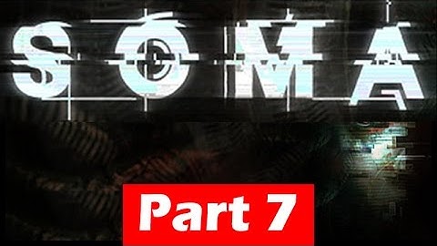 SOMA Walkthrough - Part 7 - Gameplay No Commentary | HD