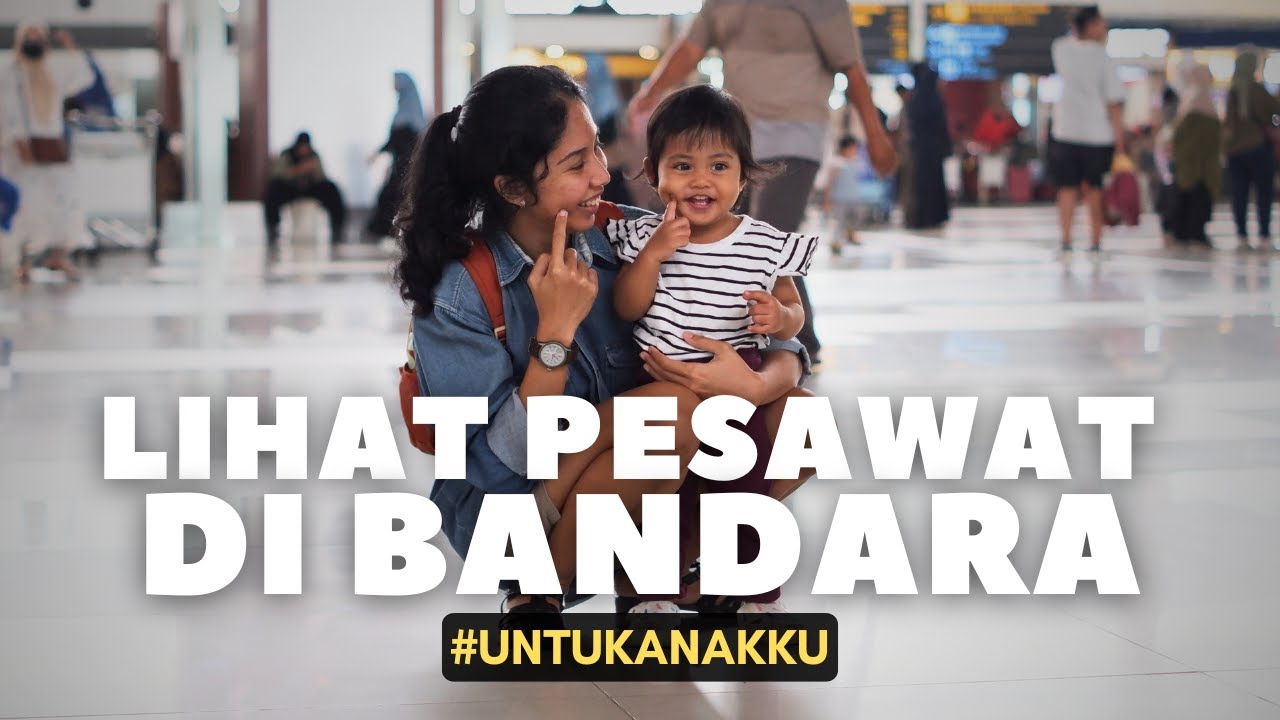 ANTAR NINGGAR LIHAT PESAWAT DI BANDARA, SOEKARNO-HATTA! | #UntukAnakku Eps 30