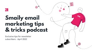 Smaily Email Marketing Tips U0026 Tricks Podcast 10 For April 2022